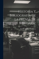 Historia Y Bibliografía De La Prensa De Badajoz 102279308X Book Cover