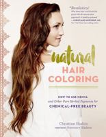 Natural Hair Coloring: How to Use Henna and Other Pure Herbal Pigments for Chemical-Free Beauty 1612125980 Book Cover