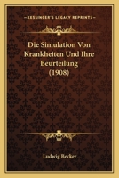 Die Simulation Von Krankheiten Und Ihre Beurteilung (1908) 1144422132 Book Cover