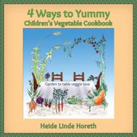 4 Ways to Yummy Children's Vegetable Cookbook 0692187065 Book Cover