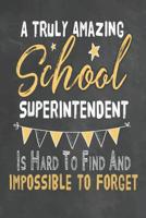 A Truly Amazing School Superintendent Is Hard To Find And Impossible To Forget: Journal Notebook 108 Pages 6 x 9 Lined Writing Paper School Appreciation Day Gift for Teacher from Student Graduation Pl 1074049640 Book Cover
