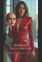 Herrin der Keuschhaltung: Feminisiert und Gefügig (German Edition) B0DZT71PCY Book Cover