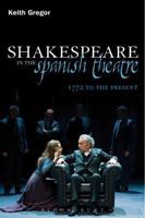 Shakespeare in the Spanish Theatre: 1772 to the Present 1441181040 Book Cover