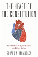 The Heart of the Constitution: How the Bill of Rights became the Bill of Rights 0190271604 Book Cover