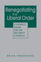 Renegotiating the Liberal Order: Evidence from the UN Security Council 1955055866 Book Cover