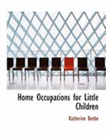 Home Occupations: For Little Children (Classic Reprint) 3337734642 Book Cover