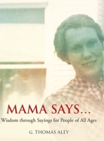 Mama Says...: Wisdom through Sayings for People of All Ages B09ZCX7H7C Book Cover