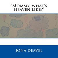 Mommy, What's Heaven Like? 1495267288 Book Cover