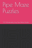 50 Pipe Maze Puzzles: 50 Moderately Easy Pipe Maze Puzzles B083XX5B82 Book Cover