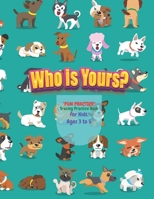 Who is Yours?: "FUN PRACTICE" Tracing Practice Book, Activity Book for Kids, Ages 3 to 5, 8.5 x 11 inches, Quiet Time for You and Fun for Kids, Soft Cover B08GFS1SV2 Book Cover