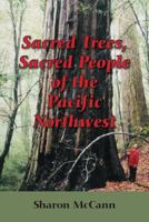 Sacred Trees, Sacred People of the Pacific Northwest 1533135932 Book Cover