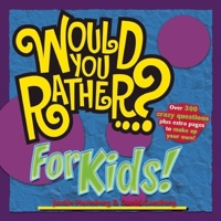 Would You Rather...? for Kids (Would You Rather...?) 0978817826 Book Cover