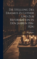 Die Stellung des Erasmus zu Luther und zur Reformation in den Jahren 1516-1524. 1019722916 Book Cover