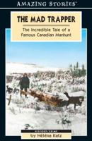 The Mad Trapper: The Incredible Tale of a Famous Canadian Manhunt (Amazing Stories) 1551537877 Book Cover