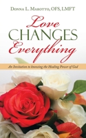 Love Changes Everything: An Invitation to Knowing the Healing Power of God 1664244751 Book Cover