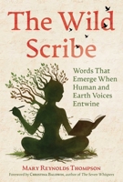 The Wild Scribe: Words That Emerge When Human and Earth Voices Entwine B0GH8HHZX1 Book Cover