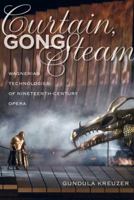 Curtain, Gong, Steam: Wagnerian Technologies of Nineteenth-Century Opera 0520279689 Book Cover