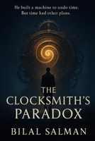 The Clocksmith’s Paradox: To change the past, he must first face his future. B0FB3WMQ42 Book Cover