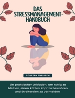 Das Stressmanagement-Handbuch: Ein praktischer Leitfaden, um ruhig zu bleiben, einen kühlen Kopf zu bewahren und Streitereien zu vermeiden (German Edition) B0CQDSRL3J Book Cover