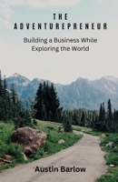 The Adventurepreneur: Building a Business While Exploring the World B0F22KNSCX Book Cover