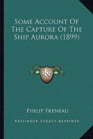 Some Account Of The Capture Of The Ship Aurora 1241467757 Book Cover