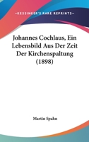 Johannes Cochlaeus; Ein Lebensbild Aus Der Zeit Der Kirchenspaltung 1017550891 Book Cover