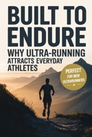 Built to Endure: Why Ultra-Running Attracts Everyday Athletes B0GCZRVBF9 Book Cover