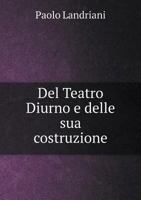 del Teatro Diurno E Delle Sua Costruzione 5518963068 Book Cover