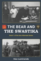 The bear and the swastika: Book 1 of the Axis Alternate series B0C6BQ3R4B Book Cover