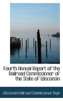 Fourth Annual Report of the Railroad Commissioner of the State of Wisconsin 1110189370 Book Cover