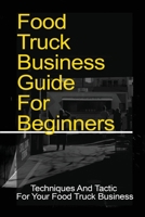 Food Truck Business Guide For Beginners: Techniques And Tactic For Your Food Truck Business: Food Truck Pricing Strategy B09CKFNPJW Book Cover
