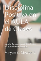 Disciplina Positiva En El Aula de Clases Para La Resoluci�n de Conflictos En El Ambiente Escolar: Educar Bonito, estilos de ense�anza y aprendizaje. 1091663580 Book Cover