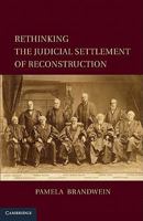 Rethinking the Judicial Settlement of Reconstruction 1107625912 Book Cover