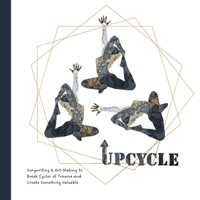 Upcycle: Songwriting & Art-Making to Break Cycles of Trauma and Create Something Valuable 1087952670 Book Cover