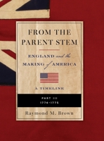 FROM THE PARENT STEM: ENGLAND and the MAKING of AMERICA: PART III: 1774 - 1775 B0FHG44TYN Book Cover