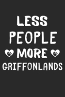 Less People More Griffonlands: Lined Journal, 120 Pages, 6 x 9, Funny Griffonland Gift Idea, Black Matte Finish (Less People More Griffonlands Journal) 1673430732 Book Cover