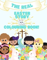 The Real Easter Story & Colouring Book-A Story & Colouring Book. 1777642507 Book Cover