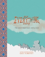 Our EVERYTHING Story: The most important story ever. B0GKSW8VW6 Book Cover
