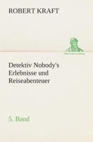 Detektiv Nobody's Erlebnisse und Reiseabenteuer 3849530825 Book Cover