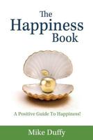 The Happiness Book: A Positive Guide To Happiness! 0692815511 Book Cover