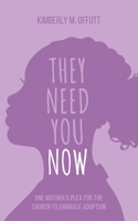 They Need You Now: A Mother’s Plea for the Church to Embrace Adoption (The Chosen Series) 1734256672 Book Cover