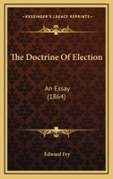 The Doctrine Of Election: An Essay 1166972437 Book Cover