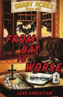From Bat to Worse : Shady Acres Book One 1965546102 Book Cover