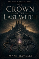 The Crown of the Last Witch (The Last Witch Academy) B0HH1MWH75 Book Cover
