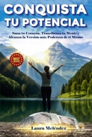 CONQUISTA TU POTENCIAL: Sana tu Corazón, Transforma tu Mente y Alcanza la Versión Más Poderosa de Tí Mismo. (Spanish Edition) B0FRZ5J2DD Book Cover