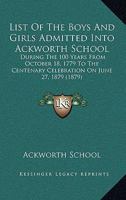 List of the Boys and Girls Admitted Into Ackworth School During the 100 Years from 18th - Scholar's Choice Edition 9354308309 Book Cover