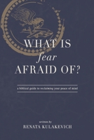 What is Fear Afraid Of?: A Biblical Guide to Reclaiming Your Peace of Mind B08P1FC8D7 Book Cover
