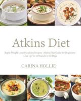 Atkins Diet: Rapid Weight Loss:365 Atkins Recipes: Atkins Diet Guide for Beginners - Lose Up to 10 Pounds in 30 Days 153951871X Book Cover