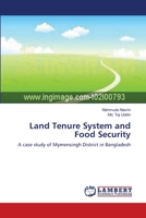Land Tenure System and Food Security: A case study of Mymensingh District in Bangladesh 3659534242 Book Cover