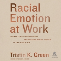 Racial Emotion at Work: Dismantling Discrimination and Building Racial Justice in the Workplace B0CW569Z3M Book Cover